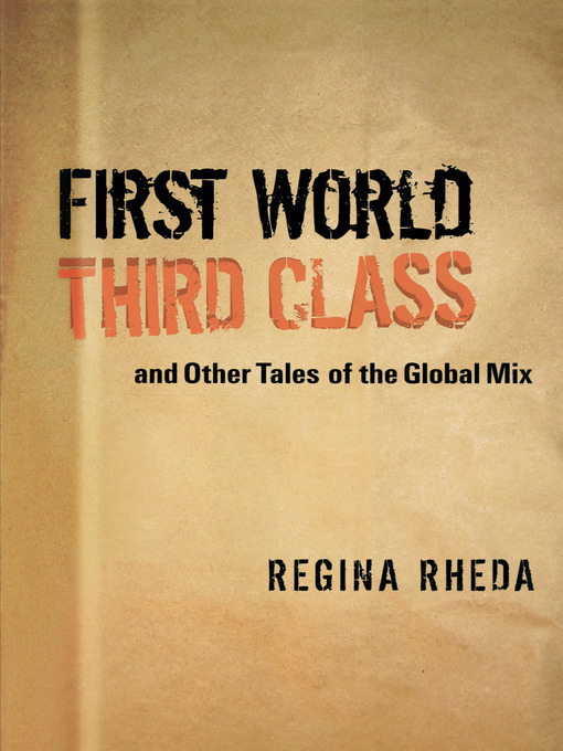 Title details for First World Third Class and Other Tales of the Global Mix by Regina Rheda - Available